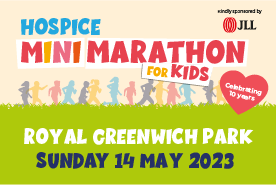 Text: Hospice Mini Marathon for Kids. Royal Greenwich Park, Sunday 14 May 2023.
