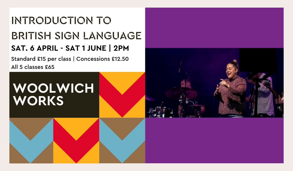 Image of a woman singing with a band on a stage layed on top of a purple background. Woolwich Works logo and text reading "Introduction to British Sign Language Sat. 6 April - Sat 1 June 2PM"