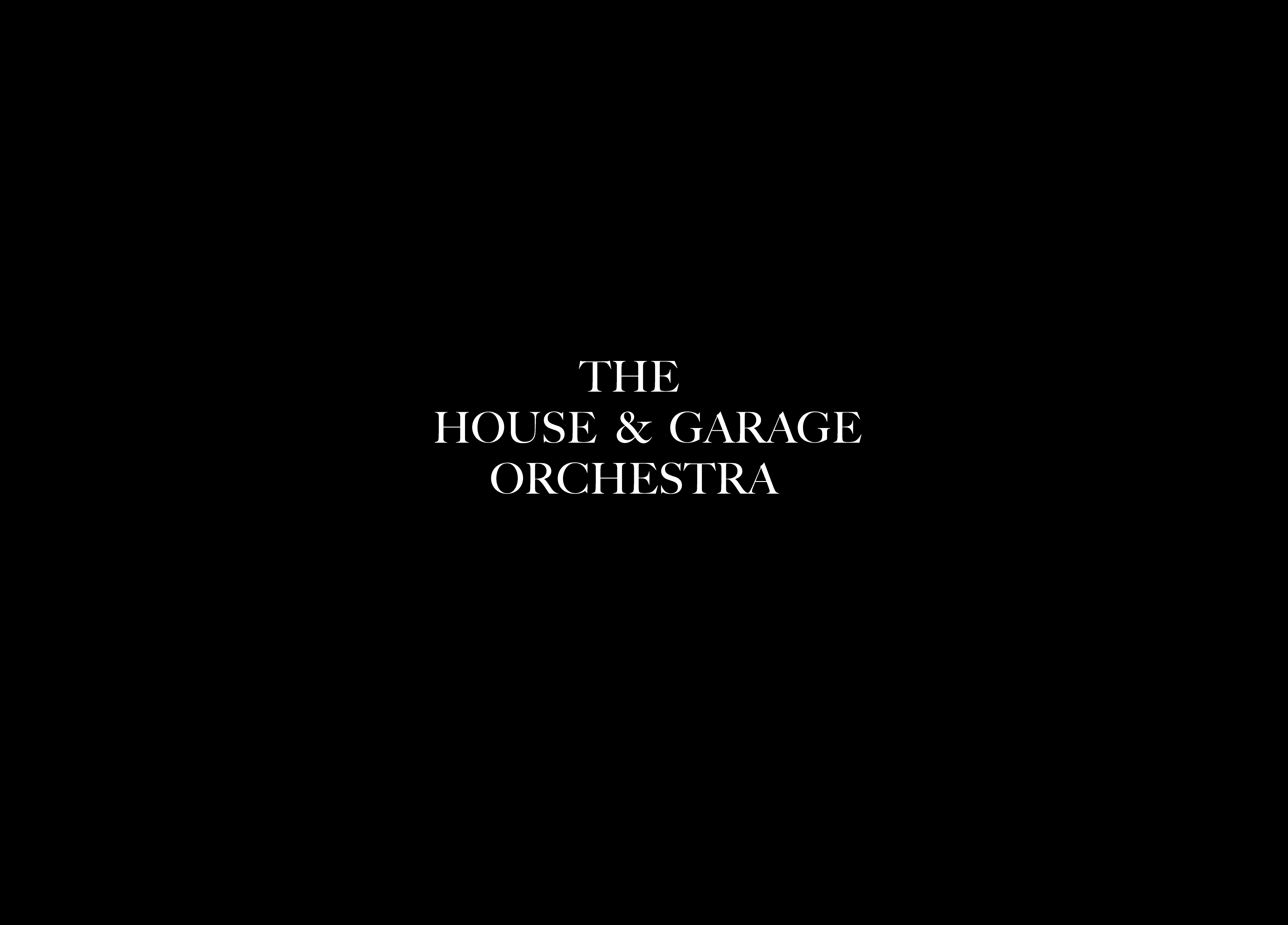 Black image with white text that reads: The House & Garage Orchestra