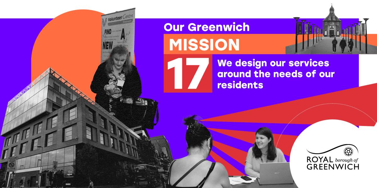 A collage featuring a modern building, a woman reading near a "Volunteer Centre" sign, and two women in discussion, with one using a laptop. The text on a vibrant purple and orange background reads, "Our Greenwich MISSION 17: We design our services around the needs of our residents." The Royal Borough of Greenwich logo is displayed in the bottom right corner. Multiple street lamps and a historical building can be seen in the background.