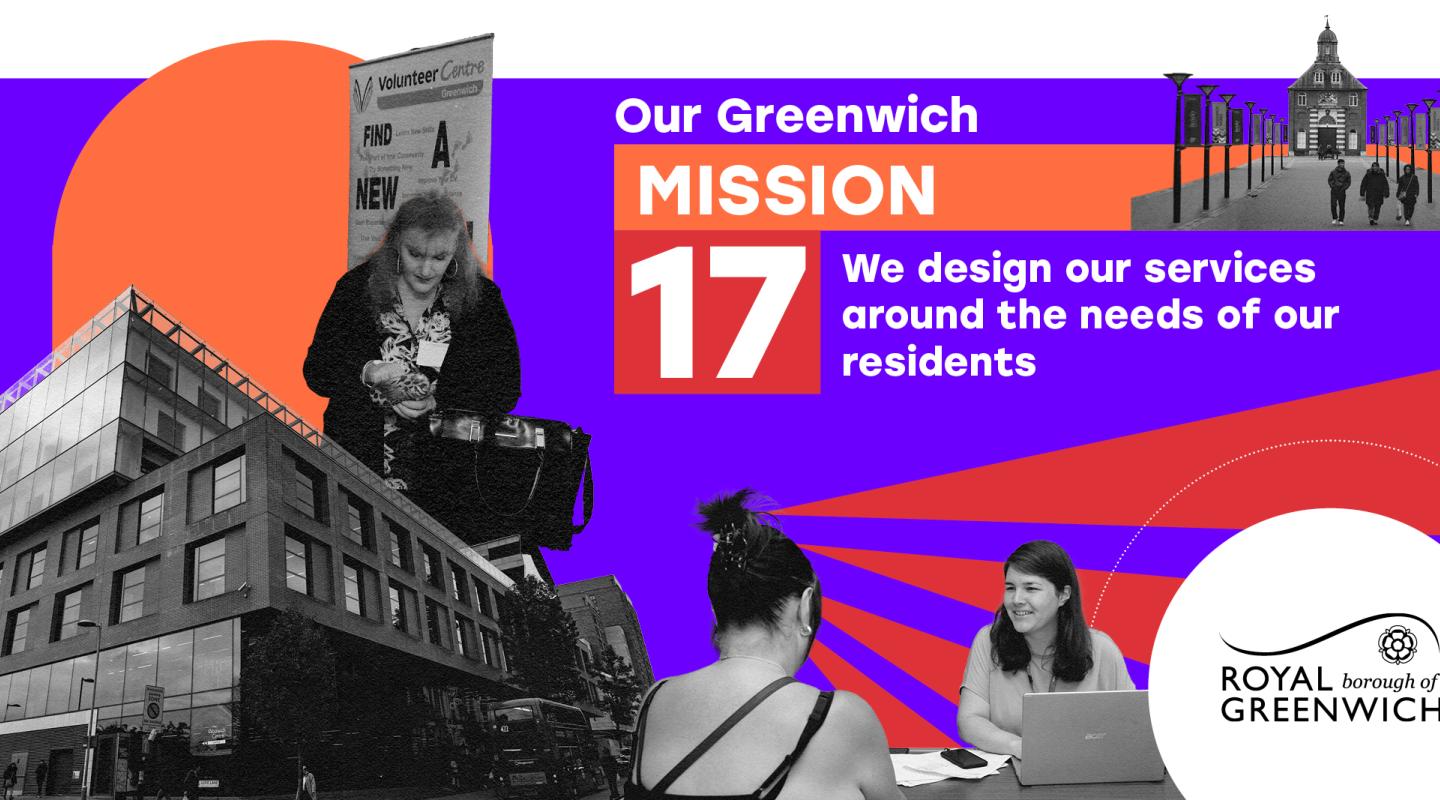 A collage featuring a modern building, a woman reading near a "Volunteer Centre" sign, and two women in discussion, with one using a laptop. The text on a vibrant purple and orange background reads, "Our Greenwich MISSION 17: We design our services around the needs of our residents." The Royal Borough of Greenwich logo is displayed in the bottom right corner. Multiple street lamps and a historical building can be seen in the background.